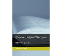 Confessions She Could Never Speak: A Collection of Poetry