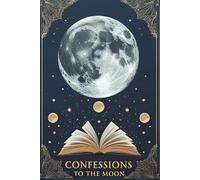 Confessions to the Moon: Whisper Your Secrets to the Stars