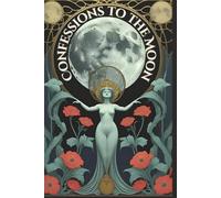 Confessions to the Moon: Your Midnight Companion for Truth and Transformation