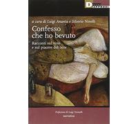 Confesso che ho bevuto. Racconti sul vino e sul piacere del bere