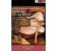 Confesso che ho bevuto. Racconti sul vino e sul piacere del bere