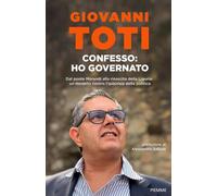 Confesso: ho governato. Dal ponte Morandi alla rinascita della Liguria: un model