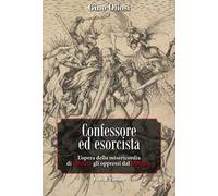Confessore ed esorcista. L'opera della misericordia di liberare gli oppressi dal Maligno