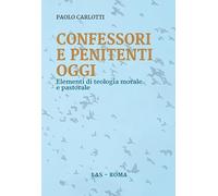 Confessori e penitenti oggi. Elementi di teologia morale e pastorale