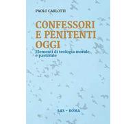 Confessori e penitenti oggi. Elementi di teologia morale e pastorale