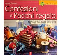 Confezioni e pacchi regalo. Tecniche, materiali e tante idee