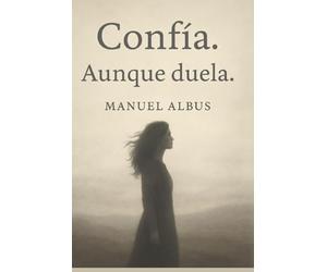 Confía. Aunque duela.: Un mensaje de luz para atravesar el dolor y recordar quién eres.