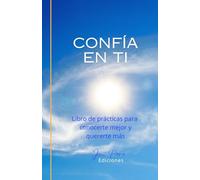 Confía en ti: Libro de prácticas para conocerte mejor y quererte más