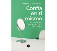 Confía en ti mismo: Guía práctica para reencontrarte con tu poder personal