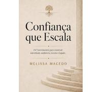 Confiança que Escala: Como construir marcas e negócios que crescem com base na confiança e nas pessoas