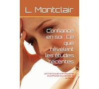 Confiance en soi : Ce que révèlent les études récentes: Les 5 techniques scientifiques les plus efficaces pour booster ta confiance