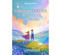 Confiance en soi et découvertes magiques: Histoires illustrées pour enfants de 5 à 9 ans - Développer l’estime de soi, comprendre ses émotions et croire en sa propre magie