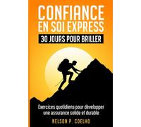 Confiance En Soi Express: 30 Jours Pour Briller: Exercices quotidiens pour développer une confiance solide et durable