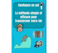 Confiance en soi : La méthode simple et efficace pour transformer votre vie
