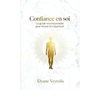Confiance en soi : le guide incontournable pour réussir et s’épanouir