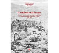 Confidando nel destino. Il tenente Elia Mazzei di Castelnuovo Berardenga e...