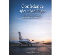 Confidence After a Bad Flight: A Reflection Workbook for Pilots Rebuilding Trust, Skill, and Self-Belief