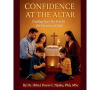 Confidence At The Altar Trading Fear For Fire In The Presence Of God By Dr. (Mrs.) Doris C. Njoku, PhD, MSc