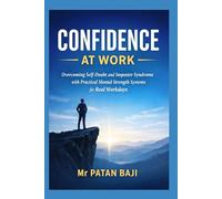 Confidence at Work: Overcoming Self-Doubt and Imposter Syndrome with Practical Mental Strength Systems for Real Workdays
