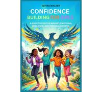 CONFIDENCE BUILDING FOR GIRLS: A GUIDE TO POSITIVE MINDSET, EMOTIONAL RESILIENCE, AND PERSONAL GROWTH