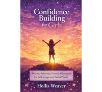 Confidence Building for Girls: Stories, Activities, Positive Affirmations for Self-Image and Social Skills