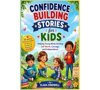 Confidence Building Stories for Kids: Helping Young Minds Develop Self-Worth, Courage, and Independence