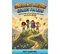 Confidence Building Stories For Kids: Inspiring Tales to Grow Courage, Self-Esteem, and a Positive Mindset