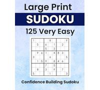 Confidence Building Sudoku: 125 Very Easy Large Print Puzzles for Beginners, Seniors, and Relaxed, Frustration-Free Solving