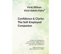 Confidence & Clarity: The Self-Employed Companion: Scripts and strategies to communicate clearly, protect your boundaries, and lead your business with ... by Jess Littlewood By Vicki Admin Fairy®