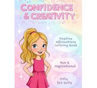 Confidence & Creativity: Positive Affirmations Coloring Book for 9 Year Old Girl: Fun & Inspirational Activity for Self-Esteem and Mindfulness