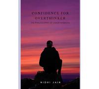 Confidence for Overthinkers: Learning Confidence, Calm, and Love in a World That Never Stops Thinking