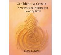 Confidence & Growth: A Motivational Affirmation Coloring Book for Encouragement and Personal Development: Inspirational Quotes and Relaxing Patterns to Build Courage, Resilience and a Success Mindset