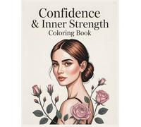 Confidence & Inner Strength Coloring Book for Adults: Build Confidence, Strengthen Your Inner Power, and Trust Yourself with Empowering Affirmations and Calming Designs