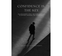 Confidence is the Key: The Renaissance, Stoic, and Sigma Approach to Success, Happiness, and Independence