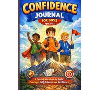 Confidence Journal for Boys Ages 8-12: A Guided Workbook to Build Courage, Self-Esteem, and Resilience