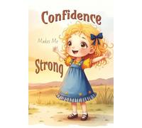 Confidence Makes Me Strong: A Heartwarming Rhyming Story About Overcoming Shyness and Building Confidence. Perfect for sensitive, quiet, or anxious ... self-belief and resilience in young hearts.