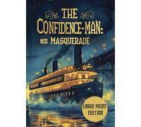 CONFIDENCE-MAN: HIS MASQUERADE (LARGE PRINT EDITION): An Allegory of Deception, Faith, and Human Illusions Aboard a Mississippi River Steamboat