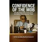 Confidence of The Mob: The IRS Agent Who Took Down the Mafia-Then Advised Them