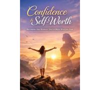 Confidence & Self-Worth: Becoming the Woman You've Been Waiting For