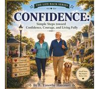 Confidence: Simple Steps toward Confidence, Courage, and Living Fully