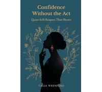 Confidence Without the Act: Quiet Self-Respect That Shows