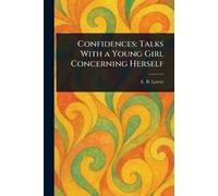 Confidences: Talks With a Young Girl Concerning Herself