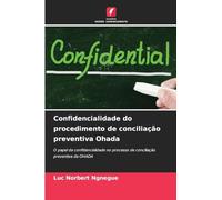 Confidencialidade do procedimento de conciliação preventiva Ohada: O papel da confidencialidade no processo de conciliação preventiva da OHADA