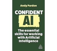Confident AI: The Essential Skills for Working With Artificial Intelligence: 16
