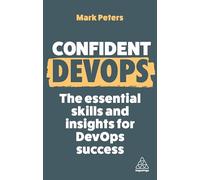 Confident DevOps: The Essential Skills and Insights for DevOps Success: 18