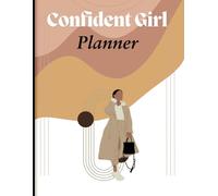Confident Girl Planner: Guiding the Young Females to Organize, Set Goals and Achieve for the Day