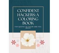 Confident Hackers: A Coloring Book: Fun Quotes to Color and Feel Brave