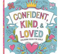 Confident, Kind, & Loved: Inspirational Coloring Books For Girls Ages 8-12 | Cute coloring books for girls 10-12