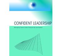 Confident Leadership: Managing Teams Under Pressure