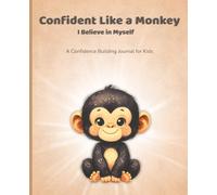 Confident Like a Monkey: A Self-Confidence Journal for Kids with Simple Writing and Drawing Prompts to Help Children Believe in Themselves and Try New Things | 7.5x9.25 Inches | 124 Pages
